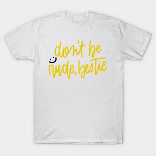 don't be rude, bestie T-Shirt